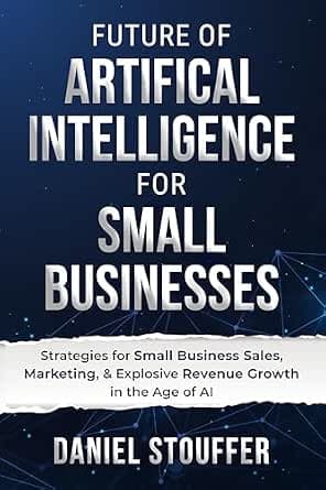 Future of Artificial Intelligence for Small Business by Daniel Stouffer